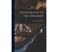 Cuthbert Wallace War Surgery of the Abdomen (Tascabile)