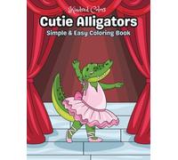 Cutie Alligators: Coloring Book for Adults and Teens, Bold and Easy, Simple and Big Designs for Relaxation Featuring Animals, Landscape, Patterns, Cute Things and Many More (Bold & Easy Coloring)