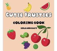 Cutie Fruities coloring book bold and easy: Fun coloring pages with fruits for kids and adult