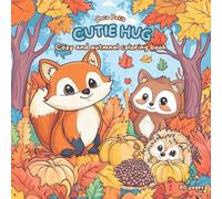 Cutie Hug: A Cozy Coloring Autmnal Experience for Adults & Teens Featuring Heartwarming Animal Characters and Stress Relief