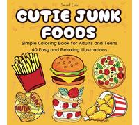 Cutie Junk Foods: Simple Coloring Book for Adults and Teens