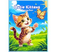 Cutie Kittens Coloring Book: Adorable playful kittens coloring pages that kids and adults can enjoy coloring fun for hours.