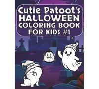 Cutie Patoot’s Halloween Coloring Book for Kids #1: Fun and Easy Spooky Coloring Pages for Toddlers, Preschoolers, and Kids Ages 3-8: Adorable Ghosts, Pumpkins, Bats, and Monsters - 70+ Cute and Simple Halloween Designs for Little Artists to Color