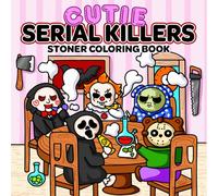 Cutie Serial Killers: Stoner Coloring Book For Adults Featuring Spooky Horror Characters in Funny and Cozy Hygge Moments for Stress Relief and Relaxation