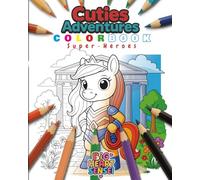 Cuties Adventures Colorbook - Small Heroes. Big Smiles.: Little Super Heroes.