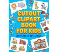 Cutout Clipart Book for Kids, Animals & Buildings: Adorable Animals and Buildings to Cut, Paste, and Create - Great for Preschool Craft Time and Scissor Practice