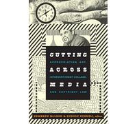 Cutting Across Media: Appropriation Art, Interventionist Collage, and Copyright Law