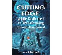 CUTTING EDGE:: A LIFE DEDICATED TO TRANSFORMING CANCER TREATMENT