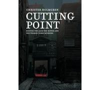 Cutting Point: Solving the Jack the Ripper and the Thames Torso Murders