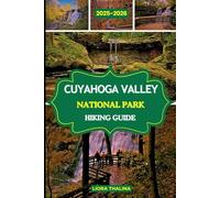 CUYAHOGA VALLEY NATIONAL PARK HIKING GUIDE 2025-2026: Experience the Beauty of Ohio’s Wild Heart with Detailed Hikes, Local History, Forest Paths and must see views
