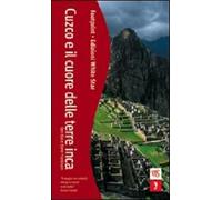 Cuzco e il cuore delle terre inca. Ediz. illustrata