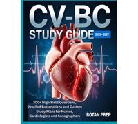 CV-BC STUDY GUIDE 2026-2027: 300+ High-Yield Questions, Detailed Explanations and Custom Study Plans for Nurses, Cardiologists and Sonographers