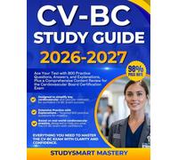 CV-BC STUDY GUIDE 2026-2027: Ace Your Test with 800 Practice Questions, Answers, and Explanations, Plus a Comprehensive Content Review for the Cardiovascular Board Certification Exam