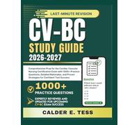CV-BC STUDY GUIDE 2026-2027: Comprehensive Prep for the Cardiac Vascular Nursing Certification Exam with 1000+ Practice Questions, Detailed Rationales