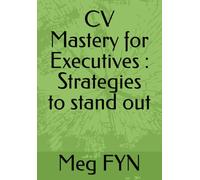CV Mastery for Executives : Strategies to stand out