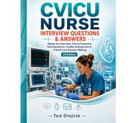 CVICU NURSE INTERVIEW QUESTIONS & ANSWERS: Master the Interview, Clinical Scenarios, Hemodynamics, Cardiac Emergencies & Critical Care Decision-Making US Edition