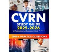 CVRN Study Guide 2025-2026: Heart-Pounding Cardiac Vascular Certification with Real-World Scenarios, Ethical Focus and Over 1,200 Practice Questions with Step-by-Step Solutions for Triumph