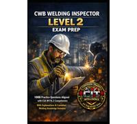 CWB Welding Inspector Level 2 Exam Prep: 1000 Practice Questions Aligned with CSA W178.2 Competencies: With Explanations & Canadian Welding Knowledge Domains