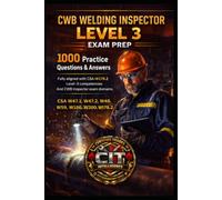 CWB Welding Inspector Level 3 Exam Prep: 1000 Practice Questions & Answers: Fully aligned with CSAW178.2 Level3 competencies and CWB Inspector exam ... W47.1, W47.2, W48, W59, W186, W200, W178.2