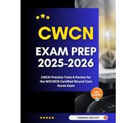 CWCN Exam Prep 2025-2026: CWCN Practice Tests & Review for the WOCNCB Certified Wound Care Nurse Exam