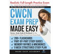 CWCN Exam Prep Made Easy: Review, Study Guide & Test Prep for the WOCNCB Certified Wound Care Nurse Exam with Flashcards, an Online Quiz Bank, 9 Week Study Plan & Practice Test