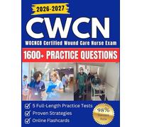 CWCN Study Guide 2026-2027: 1600+ Practice Questions, 5 Full-Length Practice Tests, Online Flashcards and Proven Strategies for the WOCNCB Certified Wound Care Nurse Exam