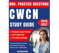 CWCN Study Guide 2026-2027: A Comprehensive Review and Practice Guide for Wound Care Certification