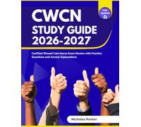 CWCN Study Guide 2026-2027: Certified Wound Care Nurse Exam Review with Practice Questions and Answer Explanations