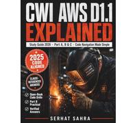 CWI Exam Study Guide 2026: AWS D1.1 Plain English: Structural Welding Code Explained with Part A, B & C Practice, Open-Book Code Navigation Drills & Clause-Referenced Answers for 2025