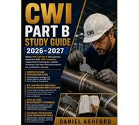 CWI PART B STUDY GUIDE 2026-2027: Master AWS CWI Part B with practical inspection drills, BOS navigation, measurement techniques, realistic scenarios, ... practice for certification success.