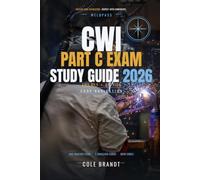 CWI Part C Exam Study Guide 2026: Code Book Navigation for AWS D1.1 & API 1104 - 600 Practice Items, Simulated Exams for Both Codes & the Complete ... for the Certified Welding Inspector Exam