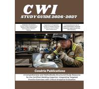 CWI STUDY GUIDE 2026-2027: A Comprehensive and Methodically Structured Study Resource for the Certified Welding Inspector, Integrating Targeted Practice Exercises with Critical Analytical Evaluation