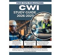 CWI STUDY GUIDE 2026-2027: A Scholarly and Rigorous Preparation Manual for the Certified Welding Inspector, Enriched with Deliberate Practice Questions and Analytical Review
