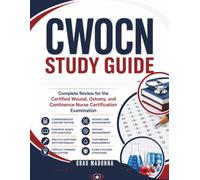 CWOCN Study Guide 2026: Complete Review for the Certified Wound, Ostomy, and Continence Nurse Certification Examination