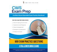CWS Exam Prep: 600 Practice Questions, 4 Full-Length Practice Tests, Clear Answer Explanations, and Practical Study Tips for Wound Care Certification Review