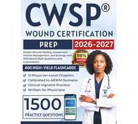 CWSP® Wound Certification Prep 2026-2027: Master Wound Healing, Assessment, Patient Management, and Etiology with 1500 Board-Style Questions and Explanations