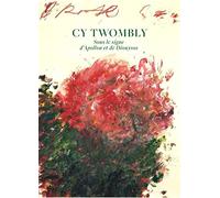 Cy Twombly: Sous le signe d'Apollon et de Dyonisos