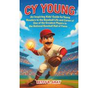 Cy Young: An Inspiring Kids’ Guide for Young Readers to the Baseball Life and Career of One of the Greatest Players in the National Baseball Hall of Fame