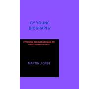 CY YOUNG BIOGRAPHY: PITCHING EXCELLENCE AND AN UNMATCHED LEGACY