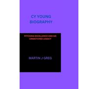 CY YOUNG BIOGRAPHY: PITCHING EXCELLENCE AND AN UNMATCHED LEGACY
