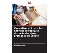 Cyanodiversité dans les habitats écologiques distincts des aires protégées en Égypte