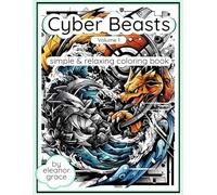 Cyber Beasts Vol. 1: Anime Inspired Futuristic Mech Animals, Techno Creatures & Sci-Fi Fantasy Coloring Pages: Coloring Book For Adults & Teens Used For Stress Relief, Relaxation, and Decompression