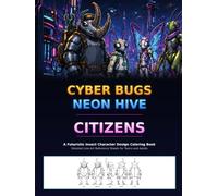 Cyber Bugs: Neon Hive Citizens: A Futuristic Insect Character Design Coloring Book - Detailed Line-Art Reference Sheets for Teens and Adults