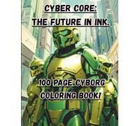 Cyber core: the future in ink.: 100 page coloring book