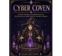 Cyber Coven: A Tarot-Inspired Coloring Book of Techno-Pagan Priestesses & Sacred Symbols