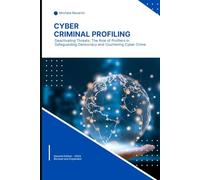 Cyber Criminal Profling - Second Edition: Deactivating Threats: The Role of Profilers in Safeguarding Democracy and Countering Cyber Crime