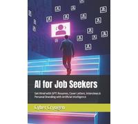 AI for Job Seekers: Get Hired with GPT: Resumes, Cover Letters, Interviews & Personal Branding with Artificial Intelligence