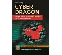 Cyber Dragon: Inside China's Information Warfare and Cyber Operations