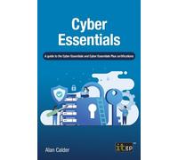 Cyber Essentials: A Guide to the Cyber Essentials and Cyber Essentials Plu...