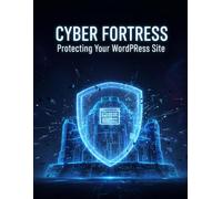 Cyber Fortress: Protecting Your Wordpress Site